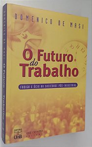 Livro o Futuro do Trabalho: Fadiga e Ócio na Sociedade Pós-industrial Autor Masi, Domenico de (1999) [usado]