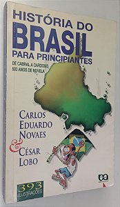 Livro História do Brasil para Principiantes: de Cabral a Cardoso, 500 Anos de Novela Autor Novaes, Carlos Eduardo (1997) [usado]