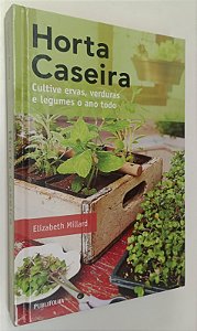 Livro Horta Caseira: Cultive Ervas, Verduras e Legumes o Ano Todo Autor Millard, Elizabeth (2016) [usado]