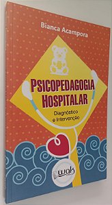 Livro Psicopedagogia Hospitalar: Diagnóstico e Intervenção Autor Acampora, Bianca (2015) [seminovo]