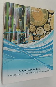 Livro da Cachaça ao Papel: a História de Lençois Paulista e Agudos Autor Aguiar, Sidney (2018) [seminovo]