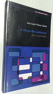 Livro a Força das Palavras: Dizer e Argumentar Autor Cabral, Ana Lúcia Tinoco (2010) [seminovo]