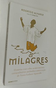 Livro Milagres: Histórias Reais sobre Acontecimentos Extraordinários Atribuídos À Intervenção de Nossa Senhora Aparecida Autor Alvarez, Rodrigo (2017) [seminovo]