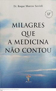 Livro Milagres que a Medicina Não Contou Autor Savioli, Dr. Roque Marcos (2004) [usado]