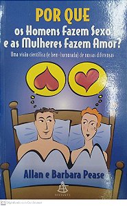 Livro por que os Homens Fazem Sexo e as Mulheres Fazem Amor? Autor Pease, Allan (2010) [seminovo]