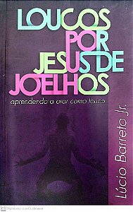 Livro Loucos por Jesus de Joelhos Autor Jr., Lúcio Barreto (2011) [seminovo]