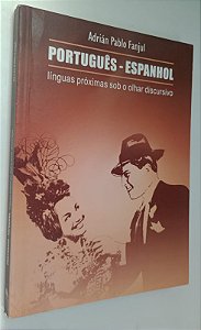 Livro Português/espanhol: Línguas Próximas sob o Olhar Discursivo Autor Fanjul, Adrián Pablo (2002) [usado]