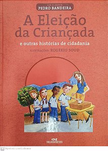 Livro a Eleição da Criançada e Outras Histórias de Cidadania Autor Bandeira, Pedro (2007) [seminovo]
