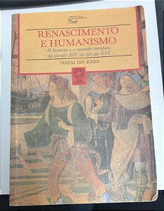 Livro Renascimento e Humanismo - o Homem e o Mundo Europeu do Século Xiv ao Século Xvi Autor Acker, Teresa Van (1992) [usado]