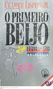 Livro o Primeiro Beijo e Outros Contos Autor Lispector, Clarice (1997) [usado]