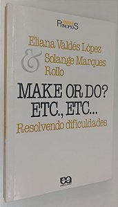 Livro Make Or do ? Etc, Etc ... Resolvendo Dificuldades Autor López, Eliana Valdés (1989) [usado]