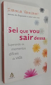 Livro Sei que Vou Sair Dessa: Superando os Momentos Difíceis da Vida Autor Vanzant, Iyanla (2004) [usado]