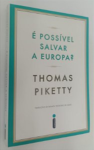 Livro é Possível Salvar a Europa ? Autor Piketty, Thomas (2015) [seminovo]