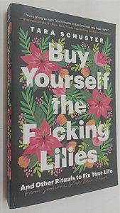 Livro Buy Yourself The F*cking Lilies Autor Schuster, Tara (2020) [seminovo]