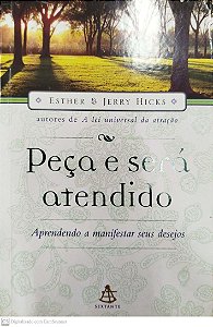 Livro Peça e Será Atendido Autor Hicks, Esther (2007) [usado]