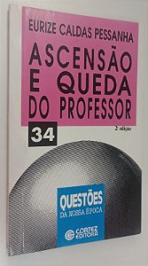 Livro Ascensão e Queda do Professor - Série Questões da Nossa Época 34 Autor Pessanha, Eurize Caldas (1997) [seminovo]