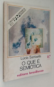 Livro o que é Semiótica - Coleção Primeiros Passos 103 Autor Santaella, Lúcia (1988) [usado]