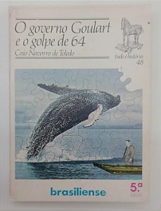 Livro o Governo Goulart e o Golpe de 64 - Coleção Tudo é História 48 Autor Toledo, Caio Navarro de (1984) [usado]
