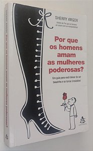Livro por que os Homens Amam as Mulheres Poderosas ? Autor Argov, Sherry (2009) [usado]