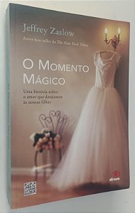 Livro o Momento Mágico Autor Zaslow, Jeffrey (2013) [usado]