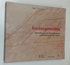 Livro Deslocamentos: Experiências de Arte-educação na Periferia de São Paulo Autor Kremer, Nair (2003) [seminovo]