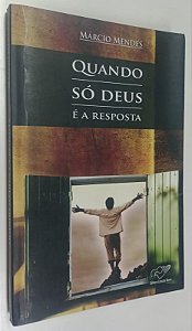 Livro Quando Só Deus é a Resposta Autor Mendes, Márcio (2011) [seminovo]