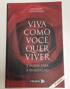 Livro Viva Como Você Quer Viver: 5 Passos para a Realização Autor Shinyashiki, Eduardo (2004) [usado]