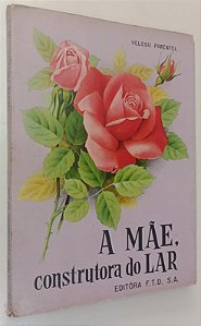 Livro a Mãe, Construtora do Lar Autor Pimentel, Veloso (1966) [usado]