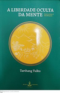 Livro a Liberdade Oculta da Mente Autor Tulku, Tahrthang (2007) [seminovo]