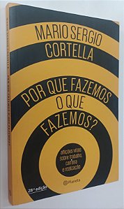 Livro por que Fazemos o que Fazemos ? Autor Cortella, Mario Sergio (2017) [seminovo]