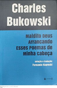 Livro Maldito Deus Arrancando Esses Poemas de Minha Cabeça Autor Bukowski, Charles (2015) [seminovo]