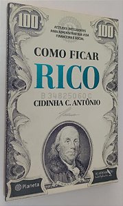Livro Como Ficar Rico: Atitudes Inteligentes para Administrar sua Vida Financeira e Social Autor Antônio, Cidinha C. (2007) [usado]