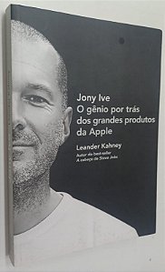 Livro o Gênio por trás dos Grandes Produtos da Apple Autor Ive, Jony (2013) [usado]