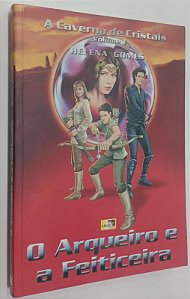 Livro o Arqueiro e a Feiticeira - a Caverna de Cristais Volume 1 Autor Gomes, Helena (2009) [seminovo]