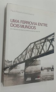 Livro Uma Ferrovia entre Dois Mundos Autor Queiroz, Paulo Roberto Cimó (2004) [usado]
