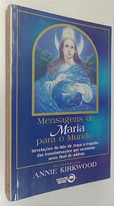 Livro Mensagens de Maria para o Mundo Autor Kirkwood, Annie (1996) [usado]