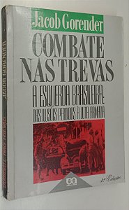Livro Combate nas Trevas / a Esquerda Brasileira: as Ilusões Perdidas À Luta Armada Autor Gorender, Jacob (1987) [usado]