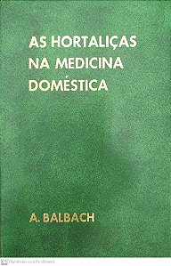 Livro as Hortaliças na Medicina Doméstica Autor Blanbach, A. [usado]