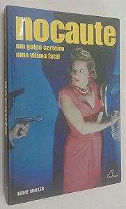 Livro Nocaute: um Golpe Certeiro, Uma Vítima Fatal Autor Muller, Eddie (2004) [seminovo]