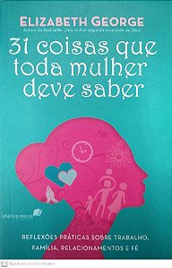 Livro 31 Coisas que Toda Mulher Deve Saber Autor George, Elizabeth (2019) [seminovo]