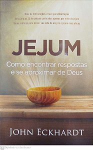 Livro Jejum: Como Encontrar Respostas e Se Aproximar de Deus Autor Eckhardt, John (2022) [seminovo]