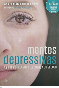 Livro Mentes Depressivas: as Três Dimensões da Doença do Século Autor Silva, Ana Beatriz Barbosa (2016) [seminovo]