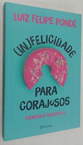 Livro (in)felicidade para Corajosos Autor Pondé, Luiz Felipe (2021) [seminovo]