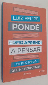 Livro Como Aprendi a Pensar: os Filósofos que Me Formaram Autor Pondé, Luiz Felipe (2019) [seminovo]