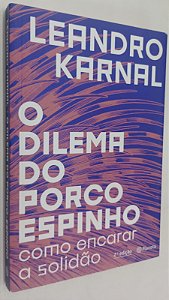 Livro o Dilema do Porco Espinho: Como Encarar a Solidão Autor Karnal, Leandro (2018) [seminovo]
