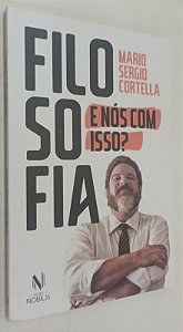 Livro Filosofia: e Nós com Isso ? Autor Cortella, Mario Sergio (2019) [seminovo]