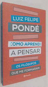 Livro Como Aprendi a Pensar: os Filósofos que Me Formaram Autor Pondé, Luiz Felipe (2019) [seminovo]
