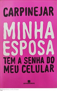 Livro Minha Esposa Tem a Senha do Meu Celular Autor Carpinejar, Fabrício (2019) [seminovo]