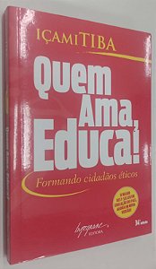 Livro Quem Ama, Educa ! Autor Tiba, Içami (2007) [seminovo]