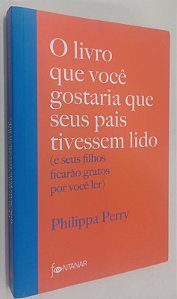 Livro o Livro que Você Gostaria que seus Pais Tivessem Lido Autor Perry, Philippa (2020) [seminovo]